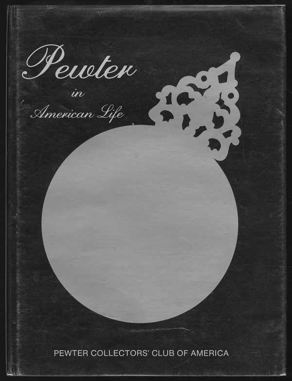 Pewter In American Life (1984) by Pewter Collectors' Club of America